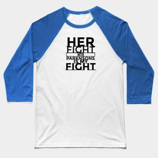 Her Fight Is My Fight Parkinsons Disease Awareness Baseball T-Shirt